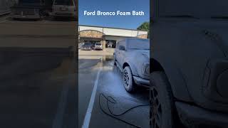 Ford Bronco Foam Cannon Bath | Auto Detailing | Restoration | Wheel Cleaning | Windows Cleaning | TX