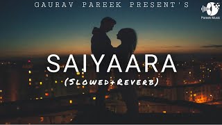 SAIYAARA [ SLOWED REVERB] NEW LO-FI SONG | Lofi Version | Hindi Song