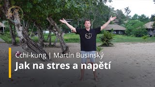 Jak se zbavit stresu a napětí | Cvičení Čchi-kung pro zdraví  | Martin Businský