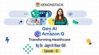 EP51 - GenAI & Amazon Q - Transforming Healthcare