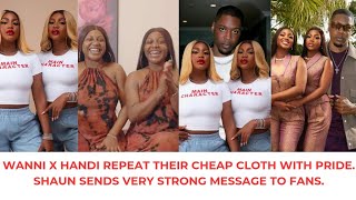 WANNI X HANDI REPEAT THEIR CHEAP CLOTH WITH PRIDE. SHAUN SENDS VERY STRONG MESSAGE TO FANS.