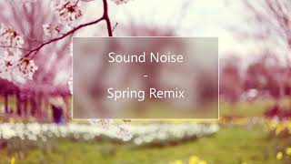 Sound Noise - Spring Remix