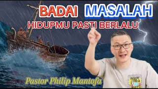 BADAI MASALAH HIDUPMU PASTI BERLALU - Pastor Philip Mantofa