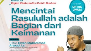 Syarah Kitab Shahih Bukhary | MENCINTAI RASULULLAH ADALAH BAGIAN DARI IMAM| Ust. Ervan