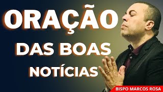 ORAÇÃO PODEROSA DAS BOAS NOTÍCIAS | O Milagre da Benção Financeira | 15 DE JUNHO.@BispoMarcosRosa