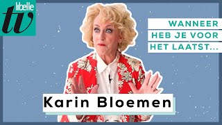 Karin Bloemen over angst en verrassingen  - Libelle Wanneer heb je voor het laatst...