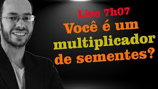 Você é um multiplicador de sementes? - Live 7/7 @leandrolima.oc