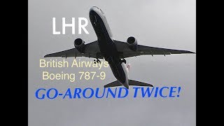 *British Airways Being 787-9 GO-AROUND Twice * RW27L London Heathrow Airport, (21/12/18)