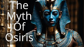 Osiris: Unveiling the Epic Tale of the God of the Afterlife