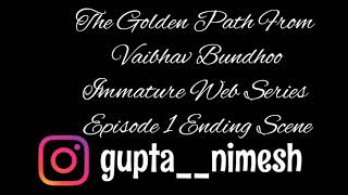 The Golden Path -Vaibhav Bundhoo | Immature Web Series Music| Season 1 Ending Scene | Rashmi Agdekar