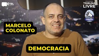 "Eu sempre preguei pela democracia..." - Marcelo Colonato (08/11)