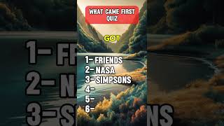 What came first quiz, can you score 6/6?