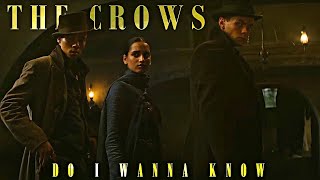 The Crows | Do I Wanna Know [S1- Shadow And Bone]