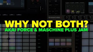 Akai Force & Maschine Plus Performance - Why Not Both?