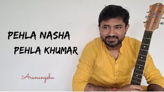 Pehla Nasha Pehla Khumar | Arunangshu