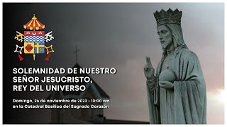 Solemnidad de Nuestro Señor Jesucristo, Rey del Universo - 26 de noviembre de 2023