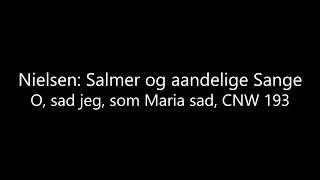 Nielsen: O, sad jeg, som Maria sad, CNW 193