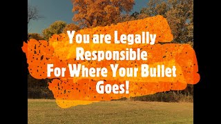 You Are Legally Responsible For Where Your Bullet Goes!