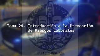 🔊AUDIOLIBRO TEMA 24 INTRODUCCIÓN A LA PREVENCIÓN DE RIESGOS LABORALES