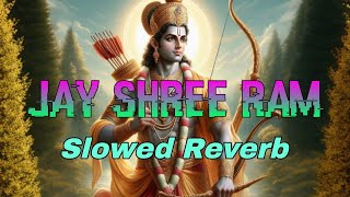 Jay Shree Ram Jai Jai Shree Ram | Slowed + Reverb | Heart Touching Lofi