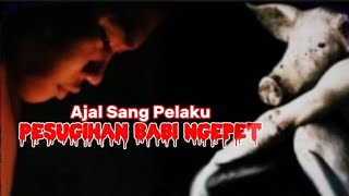 AJAL SANG PELAKU PESUGIHAN BABI NGEPET