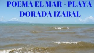 POEMA EL MAR |PLAYA DORADA IZABAL