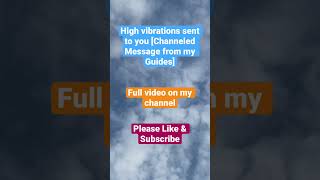 High Vibrations Sent to You [Channeled Message by my Spirit Guides] #channeling #guides #spiritual