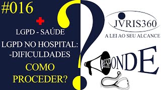 LGPD NO HOSPITAL - DIFICULDADES. COMO PROCEDER?