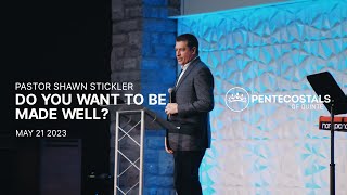 Do You Want To Be Made Well? | Pastor Shawn Stickler | The Pentecostals of Quinte