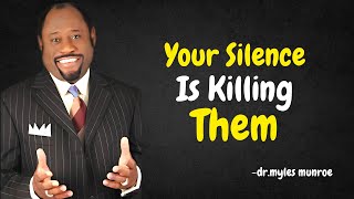 Your Silence Is Killing Them Dr. Myles Munroe Powerful Motivation