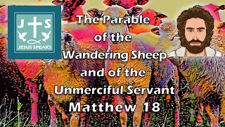 The Parable of the Wandering Sheep and of the Unmerciful Servant | Matthew 18 - Jesus Speaks