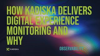 How Kadiska delivers Digital Experience Monitoring and Why