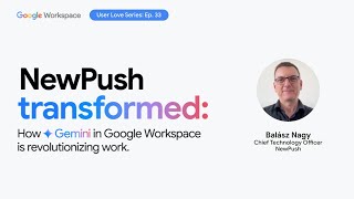 Transforming Cybersecurity Operations at NewPush with Google Workspace and Gemini for Workspace