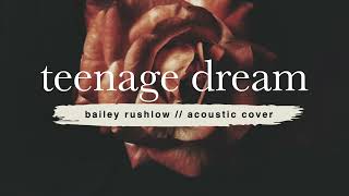 Teenage Dream (AUDIO) Katy Perry acoustic cover Bailey Rushlow