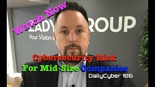 Cybersecurity Risk For Mid Size Companies | DailyCyber 186