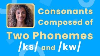 Consonants Composed of Two Phonemes: /ks/ and /kw/