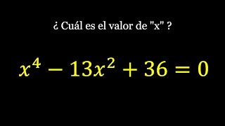 ¿Cuál es el valor de "X" ?, de la ecuación  x^(4) -13x^(2)+36=0