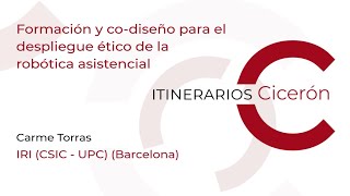 Carme Torras (IRI, CSIC-UPC): Formación y co-diseño para el despliegue ético de robótica asistencial