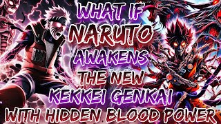 What If Naruto Awakens The New Kekkei Genkai With Hidden Blood power