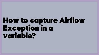 How to capture Airflow Exception in a variable?  (1 answer)