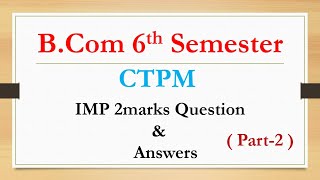 B.Com 6th Semester | CTPM | 2marks Question and Answers | Part-2 | RCUB | Degree | IMP | Old Q & P |