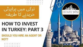 Buying Property in Turkey: Should You Hire An Agent or Not?