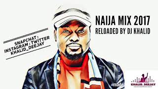 NAIJA MIX 2017 Reloaded! by Dj Khalid