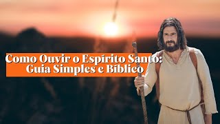 Como Ouvir o Espírito Santo: Guia Simples e Bíblico | How to Hear the Holy Spirit