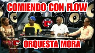 ORQUESTA MORA DICE; SOMOS LOS MAS COMPLETOS DEL PAIS VEALO EN COMIENDO CON FLOW