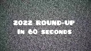 2022 ROUND-UP (60 seconds)