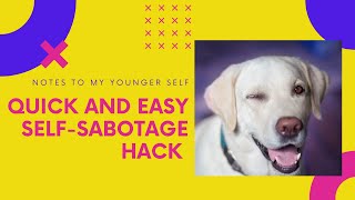 Quick and Easy Self-Sabotage Hack