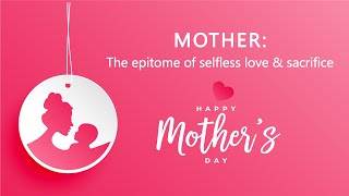 Mother: the Epitome of Selfless Love & Sacrifice | Happy Mother's Day