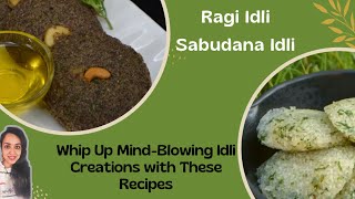 Unique Idli Recipes | Ragi idli | Sabudana idli | How to make idli | Idli recipes