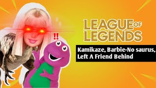 [League Of Legends] Kamikaze, Barbie-No Saurus, Left A Friend Behind.